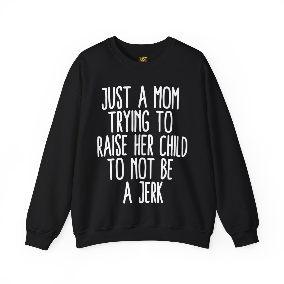 Just a Mom Trying to Raise Her Child to Not Be a Jerk- Unisex Heavy Blend™ Crewneck Sweatshirt