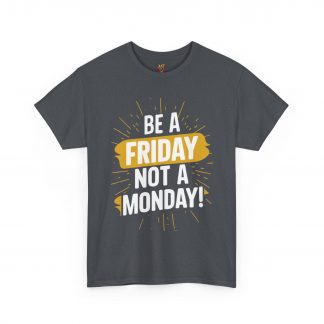 Be A Friday Not A Monday - Unisex Heavy Cotton Tee